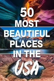 Journey Through 50 of the U.S.'s Most Beautiful Places - Busy Tourist - beautiful destinations in usa