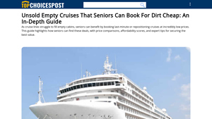 Unsold Empty Cruises That Seniors Can Book For Dirt ... - Topchoicespost - last minute cruise deals for seniors from usa